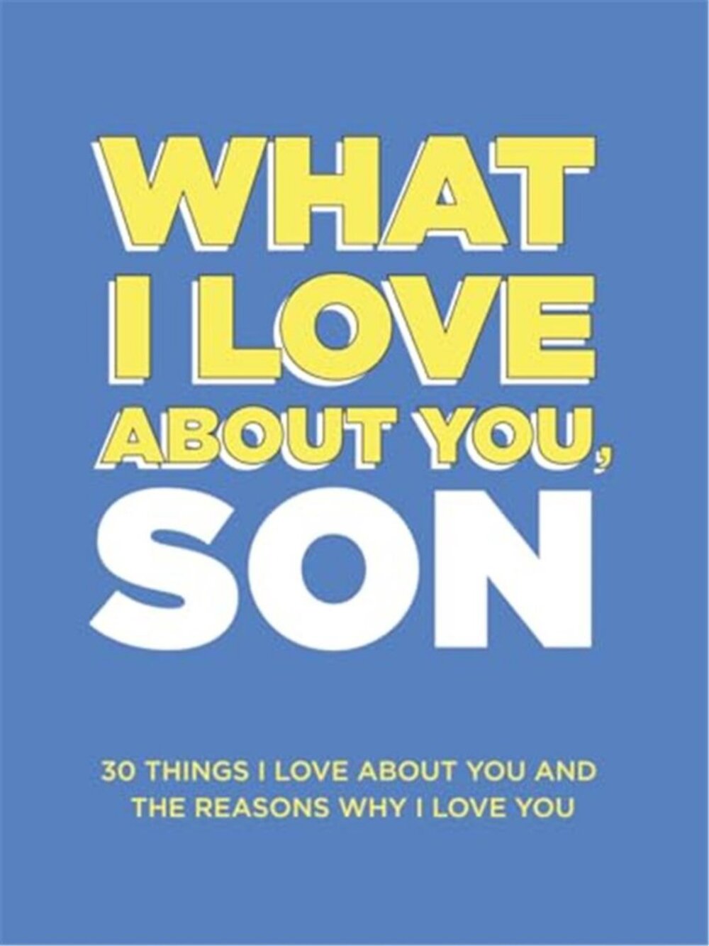 What I Love About You, Son: 30 Things I Love About You and the Reasons Why - G